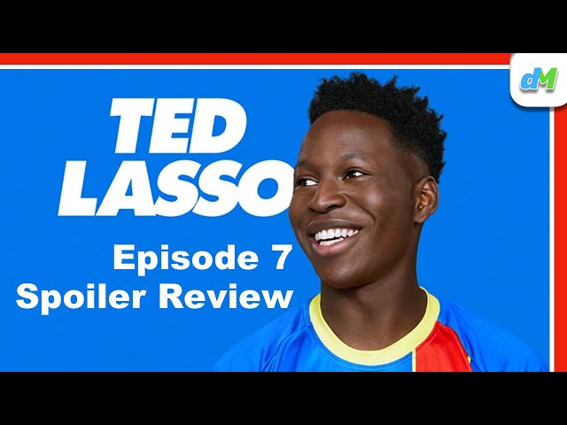 Ted Lasso (Season 3, Episode 7 | Spoiler Review)