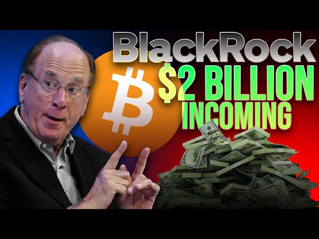 BlackRock Buying $2 Billion Ahead of Bitcoin ETF Launch