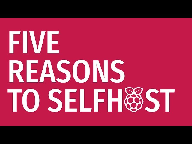 5 REASONS TO SELFHOST