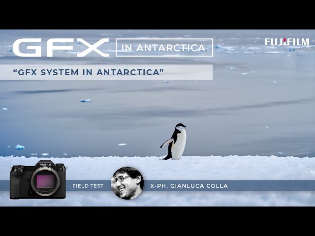 GFX100S in Antarctica Ep.1 x Gianluca Colla/ FUJIFILM