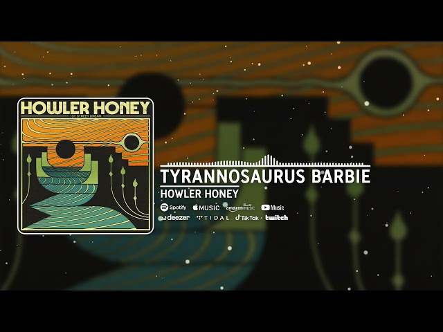 Howler Honey - Tyrannosaurus Barbie (Official Audio)
