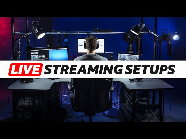 The Best Live Streaming Setup For Every Budget