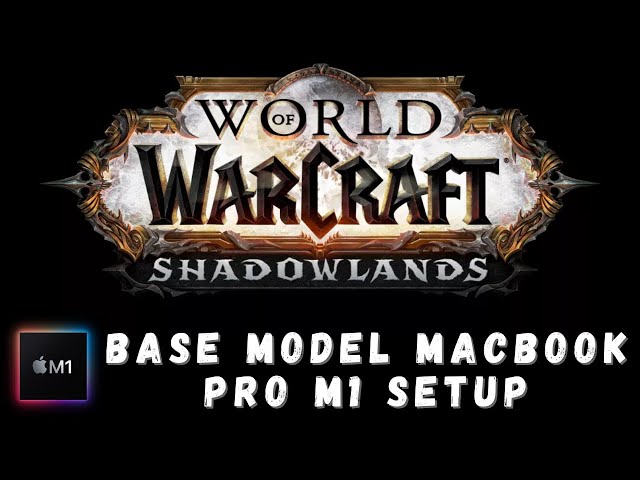 What's it Like World of Warcraft Shadowlands on a Base Model MacBook Pro M1