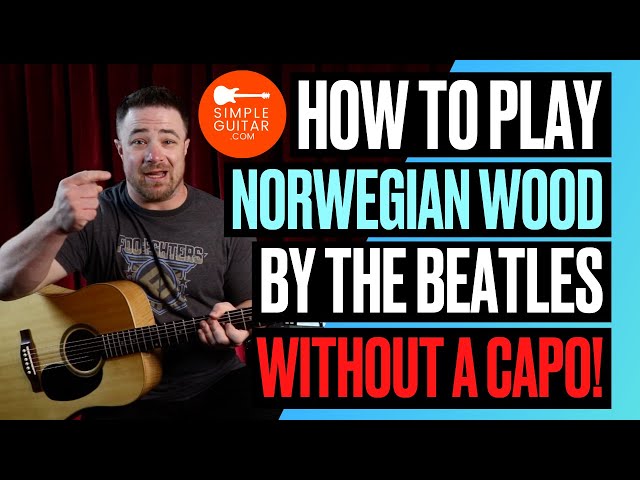 How to Play Norwegian Wood by The Beatles WITHOUT A CAPO