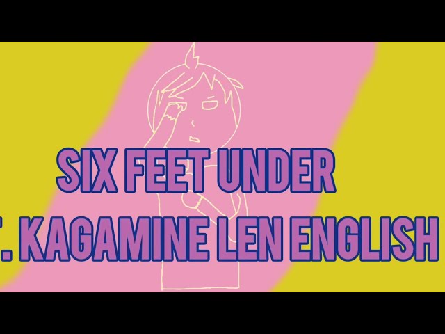 VOCALOID4 Cover | Six Feet Under [Kagamine Len V4 English]