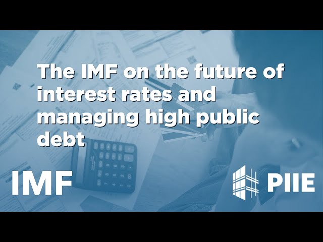The IMF on the future of interest rates and managing high public debt