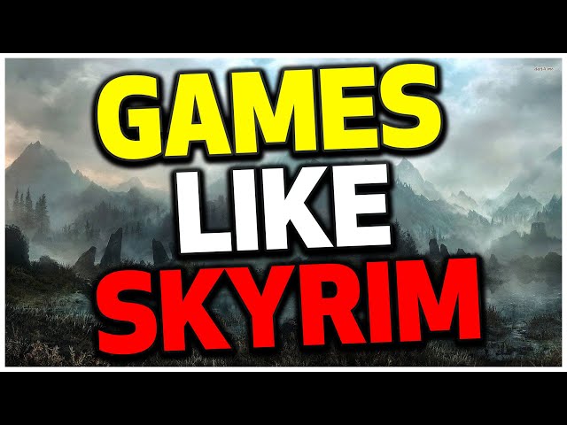 5 Games like Skyrim ... That You Need to Try in 2024