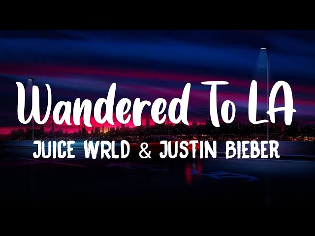 Juice WRLD & Justin Bieber - Wandered To LA (Lyrics)