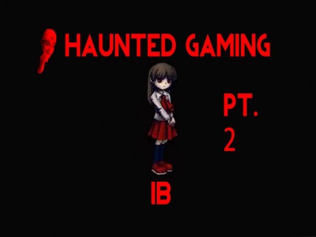 Haunted Gaming - Ib (Part 2 + Download)