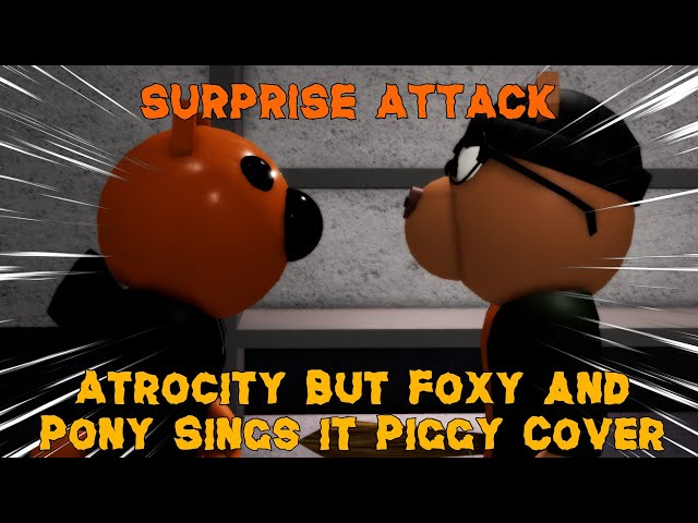 Surprise Attack (Atrocity But Foxy and Pony sings it) Piggy FNF Cover