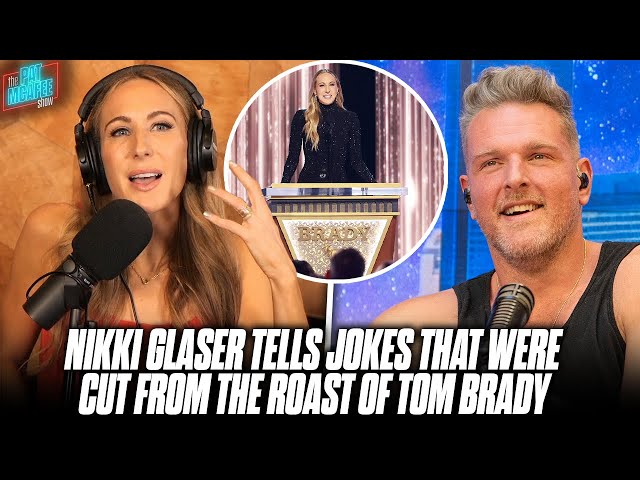 Nikki Glaser Tells Some Of The Jokes That Were Cut From The Roast Of Tom Brady | Pat McAfee Show