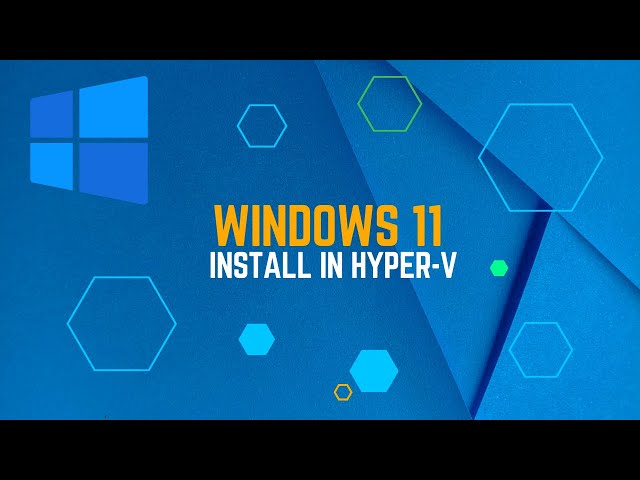 How to Install Windows 11 in Hyper-V Virtual Machine