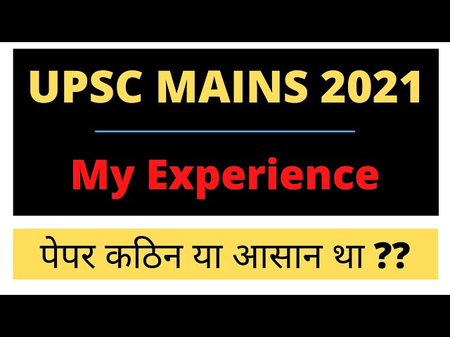 UPSC MAINS 2021 | My Experience | Tough paper or Easy ?