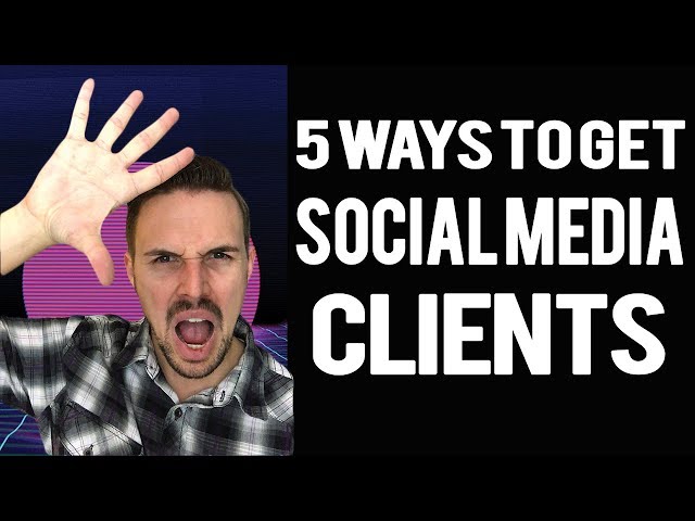How To Get Social Media Clients - My 5 Ways I Get Clients