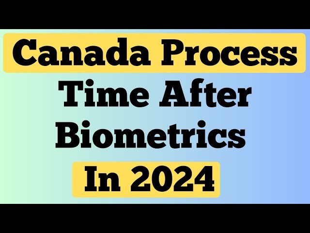 Canada Tourist Visa Process Time After Biometrics 2024 | Canada Visa Processing Time in 2024