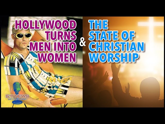 Hollywood Turns Men Into Women and the State of Christian Worship