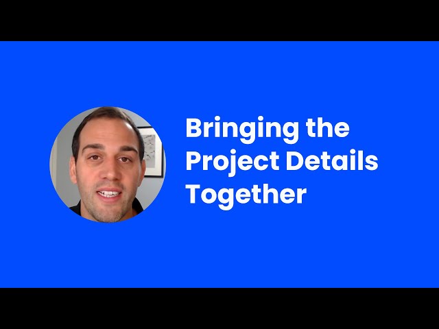 Bringing All the Project Details Together