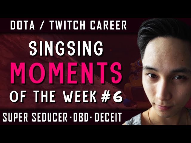SingSing Moments Of The Week #6 (Dota 2 / Twitch Career Discussion, Deceit, Super Seducer +)