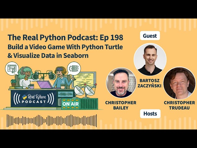 Build a Video Game With Python Turtle & Visualize Data in Seaborn | Real Python Podcast #198