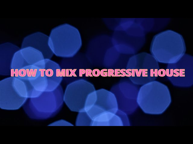 HOW TO MIX PROGRESSIVE HOUSE