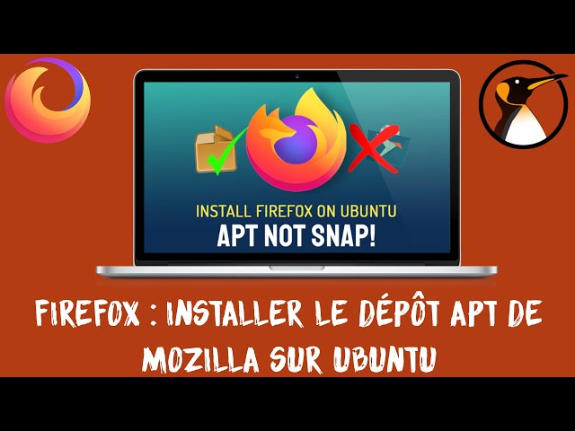 Ubuntu : Installer Firefox deb depuis le dépôt Mozilla ! (Et supprimer le SNAP)
