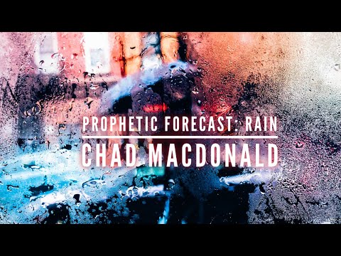 Prophetic Word 2021-Prophetic Forecast: Rain is Coming- Chad MacDonald