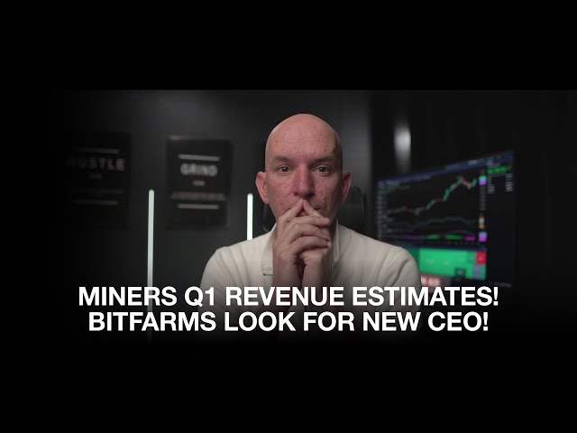 Bitcoin Miners Q1 Rev Estimates! Bitfarms Looking For New CEO! Marathon New Hardware & Firmware!