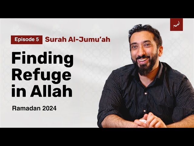 Allah is Protecting You | Ep. 5 | Surah Al-Jumu'ah | Nouman Ali Khan | Ramadan 2024