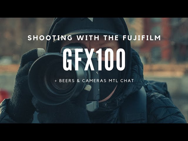 Shooting with the 102 MP FUJIFILM GFX100!! (with sample images) + Chatting about Beers & Cameras MTL