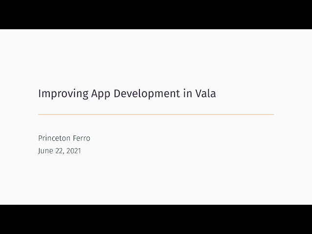 Improving App Development in Vala by Princeton Ferro