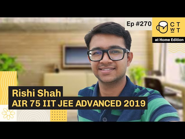 CTwT E270 - IIT JEE Advanced 2019 Topper Rishi Shah AIR 75 | IIT Delhi | First Attempt