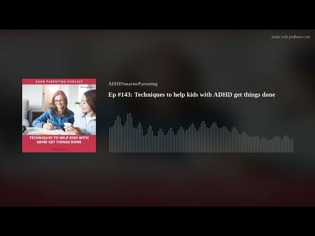 Ep #143: Techniques to help kids with ADHD get things done