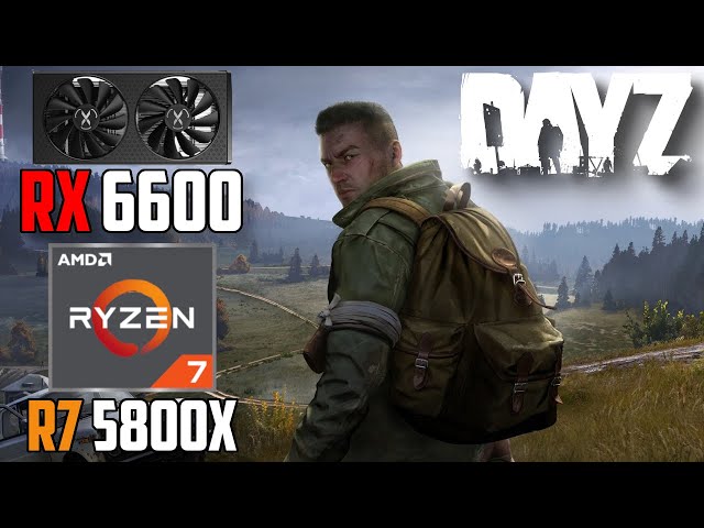 DayZ : RX 6600 + Ryzen 7 5800X | 1440p - 1080p | High & Low Settings