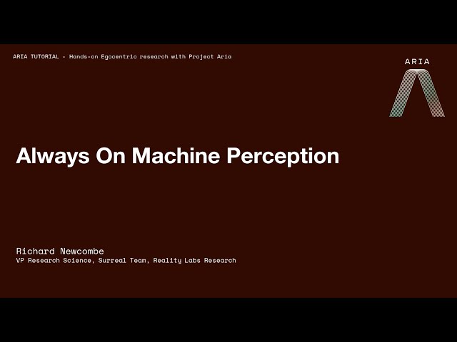 Project Aria CVPR 2023 Tutorial: Introduction to Always On Machine Perception (1 of 10)