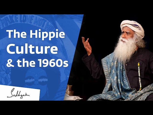 Sadhguru on Hippie Culture and the 1960s Generation - Sadhguru's Talk