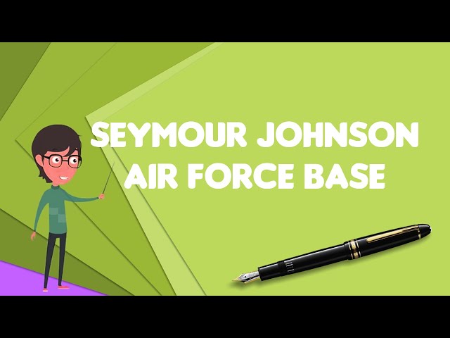 What is Seymour Johnson Air Force Base?, Explain Seymour Johnson Air Force Base