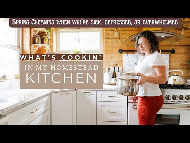 Spring Cleaning When You're Sick, Depressed, or Overwhelmed | What's Cooking In My Homestead Kitchen
