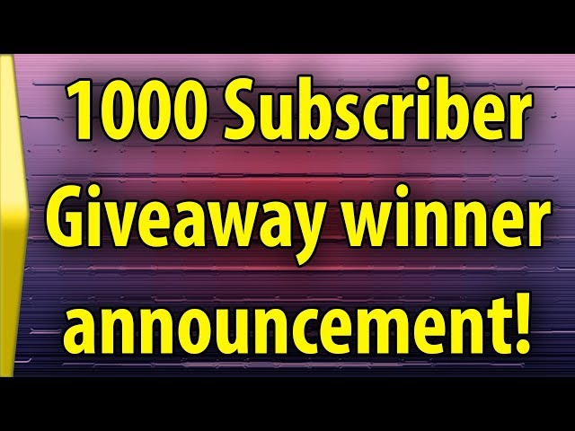 1000 Subscriber Giveaway Winner Announcement!