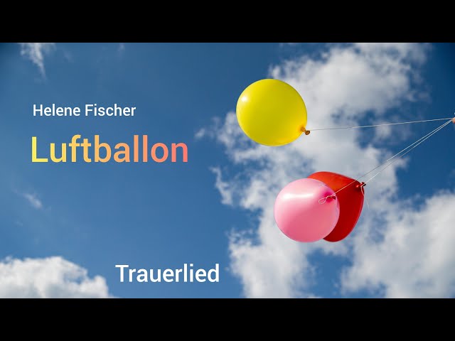 Luftballon (Helene Fischer)- Trauerlied- Engelsstimme Anna