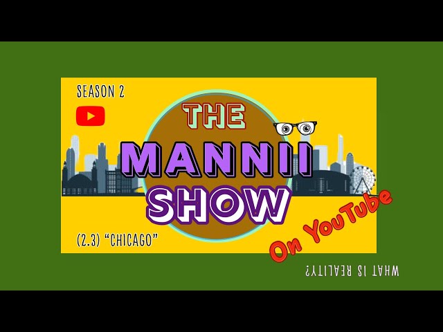 The Mannii Show on YouTube (2.3) "Chicago"