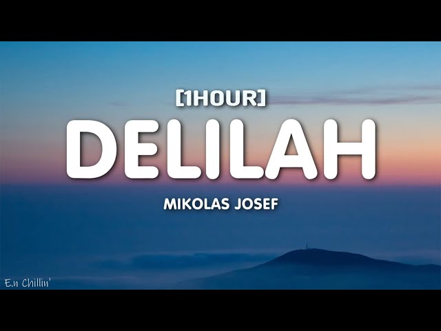 Mikolas Josef - Delilah (Lyrics) w/ Mark Neve [1HOUR]