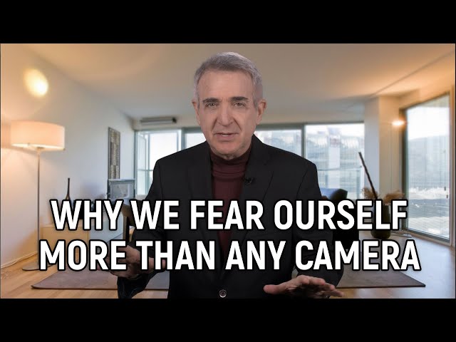 Why we fear ourself more than any camera
