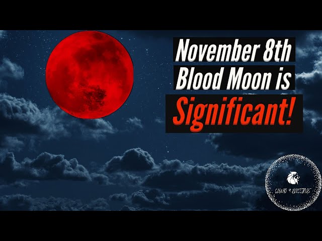 NOVEMBER 8th BLOOD MOON IS SIGNIFICANT! END OF DAYS SIGN!
