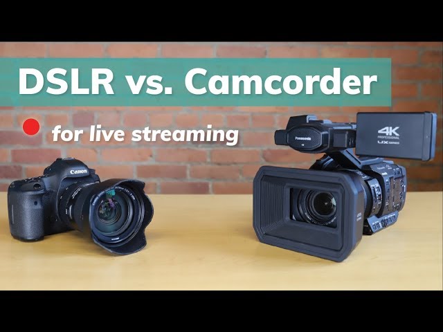 DSLR vs. Camcorder for Live Streaming