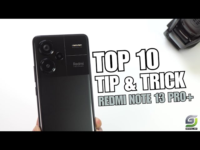 Top 10 Tips and Tricks Xiaomi Redmi Note 13 Pro Plus you need know