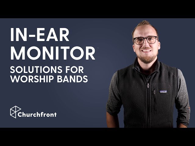 IN-EAR MONITOR SOLUTIONS FOR CHURCH WORSHIP BANDS