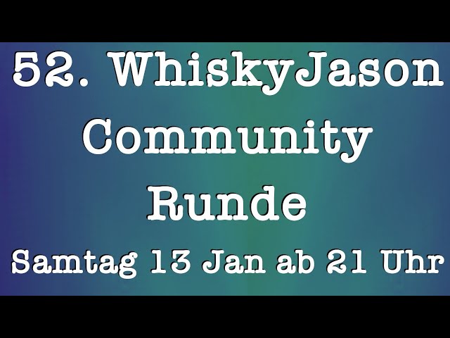 52. WhiskyJason Community Runde am Samstag den 13. Jan ab 21 Uhr