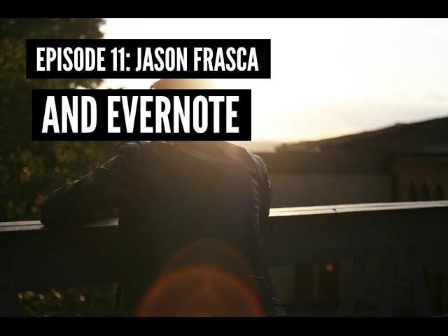 Episode #11: Jason Frasca and Evernote
