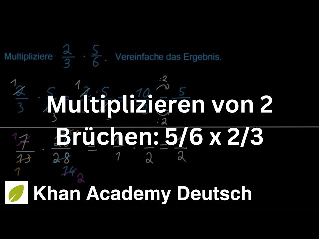 Multiplizieren von 2 Brüchen: 5/6 x 2/3 | Mathematik | Khan Academy
