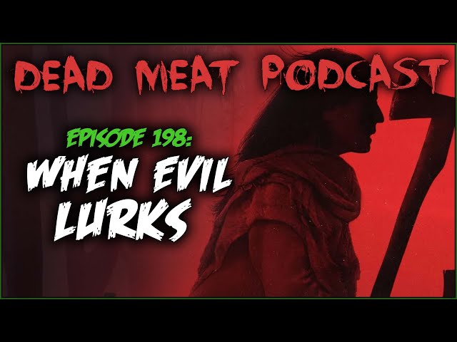 When Evil Lurks (Dead Meat Podcast Ep. 198)